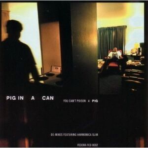 Pig in a Can - You Can't Poison A Pig   CD